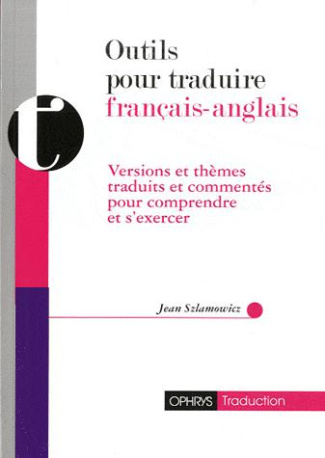 Outils pour traduire français-anglais. Versions et thèmes traduits et commentés pour comprndre et s'