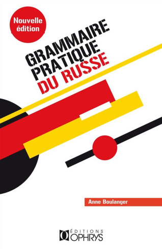 Grammaire pratique du russe. Morphologie et syntaxe, 4e édition revue et augmentée
