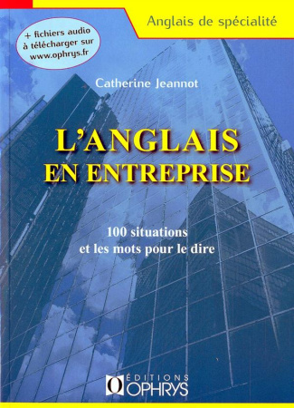 L'anglais en entreprise. 100 situations et les mots pour le dire