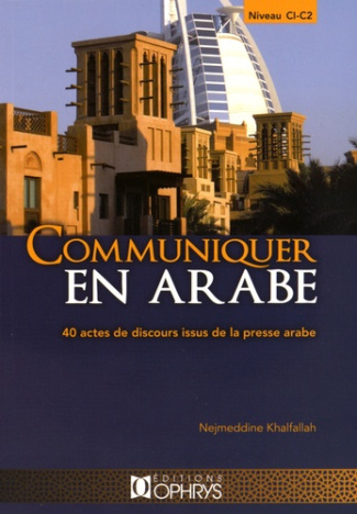 Communiquer en arabe. 40 actes de discours issus de la presse arabe, Niveau C1-C2