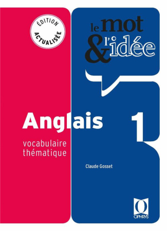 Le mot & l'idée Anglais 1. Vocabulaire thématique, Edition 2018