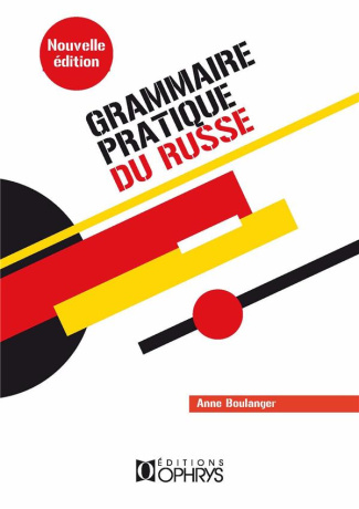 Grammaire pratique du russe. Morphologie et syntaxe, 5e édition revue et augmentée