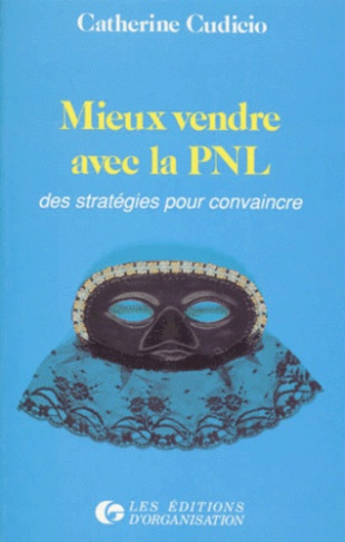 MIEUX VENDRE AVEC LA PNL. Des stratégies pour convaincre