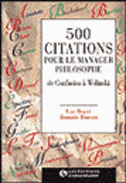 500 CITATIONS POUR LE MANAGER PHILOSOPHE. De Confucius à Wolinski