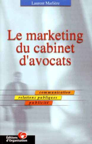 LE MARKETING DU CABINET D'AVOCATS. Communication, relations publiques, publicité