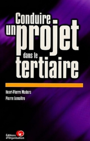 Conduire un projet dans le tertiaire. Principes, démarche, outils et illustrations