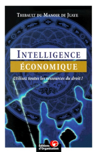 Intelligence économique. Utilisez toutes les ressources du droit