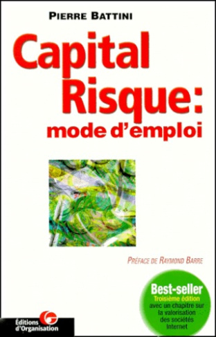 Capital risque : mode d'emploi. Conseils et financements pour entrepreneurs ambitieux, 3ème édition