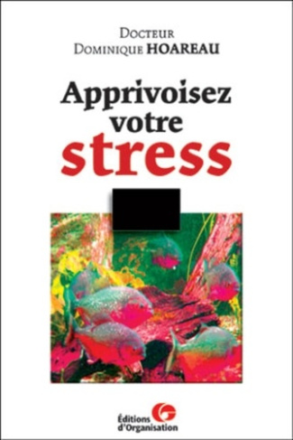 Apprivoisez votre stress. Une panoplie de solutions