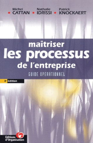 Maîtriser les processus de l'entreprise. Guide opérationnel, 3e édition