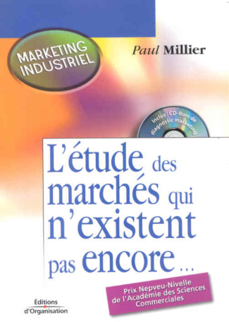 L'étude des marchés qui n'existent pas encore. Avec CD-ROM