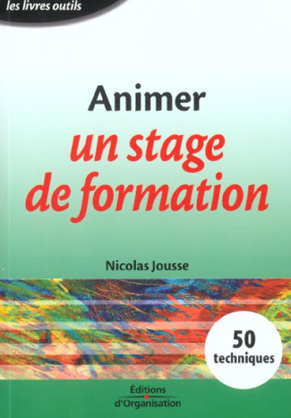 Animer un stage de formation. 50 techniques à l'usage du formateur