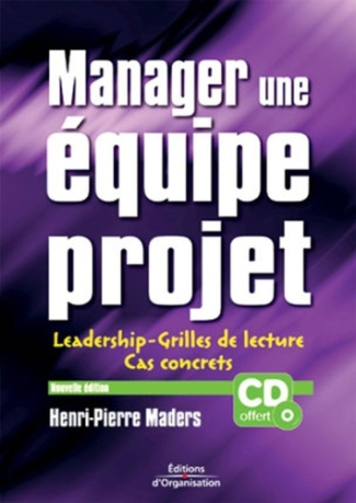 Manager une équipe projet. Leadership, grilles de lecture et cas concrets, 3e édition, avec 1 CD-ROM