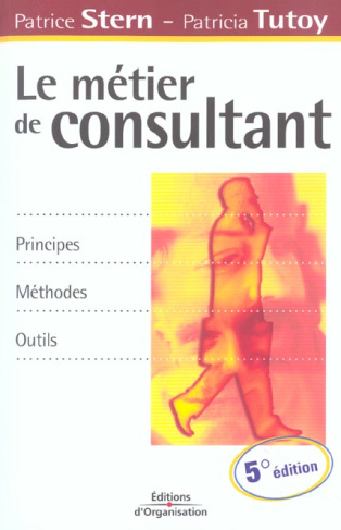 Le métier de consultant. Principes, méthodes, outils, 5ème édition