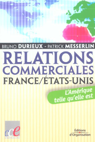 Relations commerciales France/Etats-Unis. L'Amérique telle qu'elle est