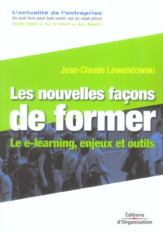 Les nouvelles façons de former. Le e-learning, enjeux et outils