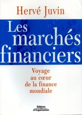 Les marchés financiers. Voyage au coeur de la finance mondiale