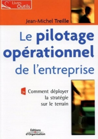 Le pilotage opérationnel de l'entreprise. Comment déployer la stratégie sur le terrain