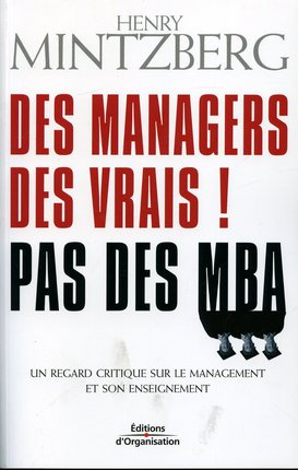 Des managers, des vrais ! Pas des MBA. Un regard critique sur le management et son enseignement