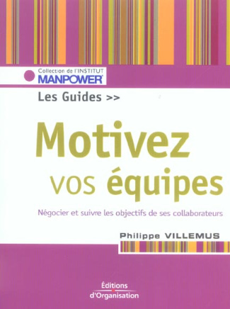 Motivez vos équipes. Le guide. Fixer, négocier, suivre, évaluer les objectifs, 2e édition
