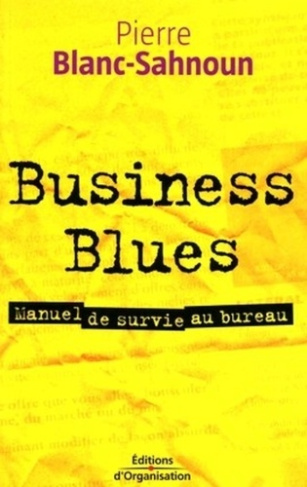 Business Blues. Manuel de survie au bureau