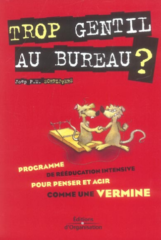 Trop gentil au bureau ? Programme de rééducation pour penser et agir comme une vermine
