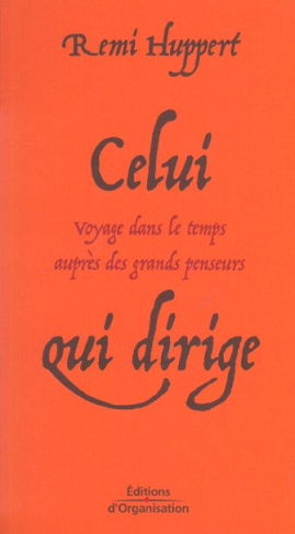Celui qui dirige. Voyage dans le temps auprès des grands penseurs