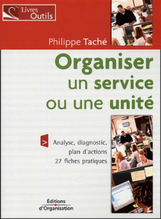 Organiser un service ou une unité. 27 fiches pratiques