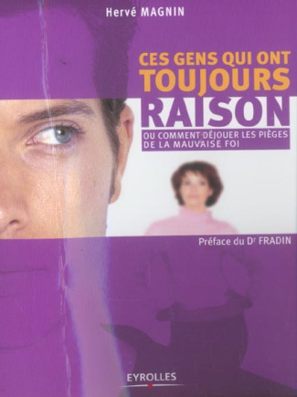 Ces gens qui ont toujours raison. Ou comment déjouer les pièges de la mauvaise foi