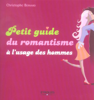 Petit guide du romantisme à l'usage des hommes