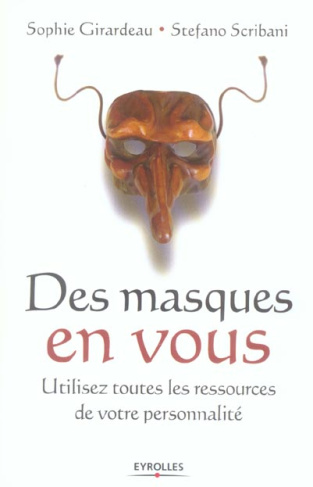 Des masques en vous. Utilisez toutes les ressources de votre personnalité