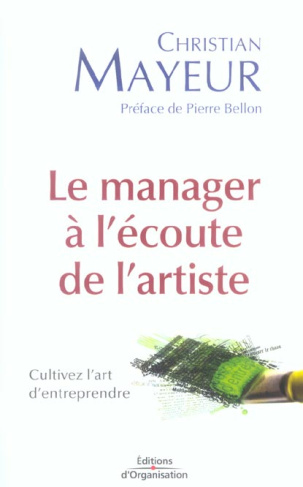 Le manager à l'écoute de l'artiste. Cultivez l'art d'entreprendre