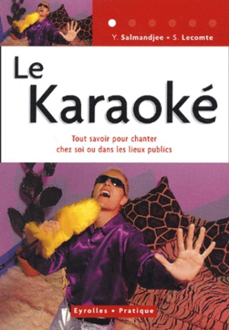 Le karaoké. Tout savoir pour chanter chez soi ou dans les lieux publics