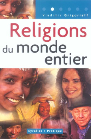 Religions du monde entier. Les monothéismes, l'hindouisme et le bouddhisme