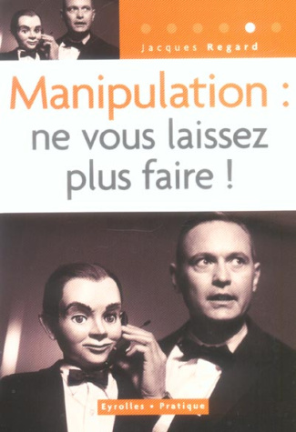Manipulation : ne vous laissez plus faire !