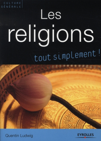 Les religions. Catholicisme, orthodoxie, protestantisme, judaïsme, kabbale, islam, bouddhismes