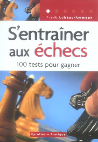 S'entraîner aux échecs. 100 Tests pour réussir