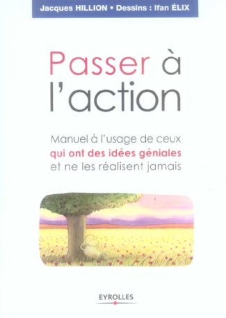 Passer à l'action. Manuel à l'usage de ceux qui ont des idées géniales et ne les réalisent jamais
