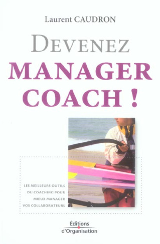 Devenez manager coach ! Les meilleurs outils du coaching pour mieux manager vos collaborateurs