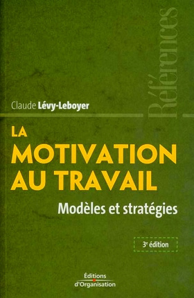 La motivation au travail. Modèles et stratégies, 3e édition