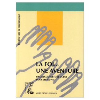 LA FOI UNE AVENTURE. Escales vers la Confirmation, Livret des jeunes