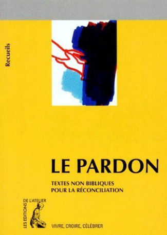 LE PARDON. Recueil de textes non bibliques pour la réconciliation