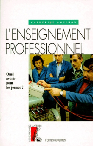L'ENSEIGNEMENT PROFESSIONNEL. Quel avenir pour les jeunes ?