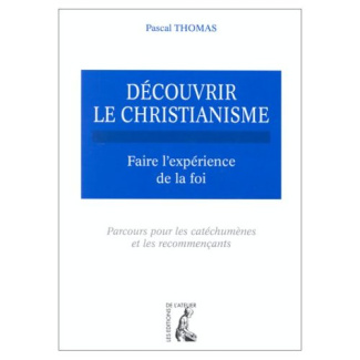 DECOUVRIR LE CHRISTIANISME. Tome 1, Faire l'expérience de la foi, parcours pour les catéchumènes et