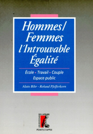 HOMMES/FEMMES L'INTROUVABLE EGALITE. Ecole, travail, couple, espace public