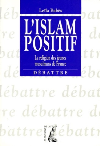 L'ISLAM POSITIF. La religion des jeunes musulmans de France