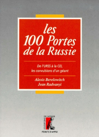 LES 100 PORTES DE LA RUSSIE. De l'URSS à la CEI, les convulsions d'un géant