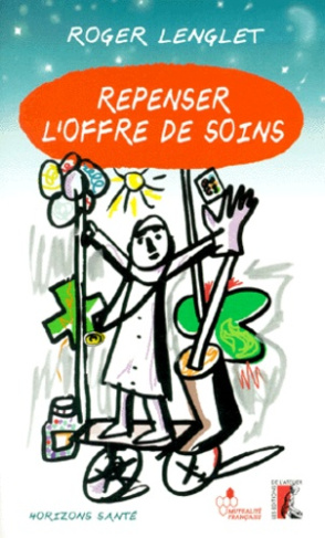 Repenser l'offre de soins. Pour une véritable politique de santé publique