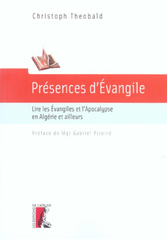 Présences d'Evangile. Lire les Evangiles et l'Apocalypse en Algérie et ailleurs