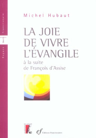 La joie de vivre l'Evangile à la suite de François d'Assise